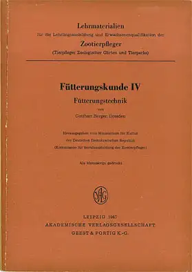 Fütterungskunde IV. Lehrmaterialien f. d. Lehrlingsausbildung und Erwachsenenqualifikation d. Zootierpfleger. 