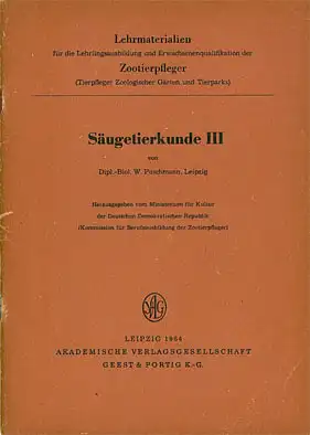 Säugetierkunde III. Lehrmaterialien f. d. Lehrlingsausbildung und Erwachsenenqualifikation d. Zootierpfleger. 