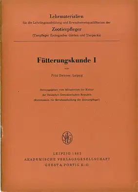 Fütterungskunde I. Lehrmaterialien f. d. Lehrlingsausbildung und Erwachsenenqualifikation d. Zootierpfleger. 