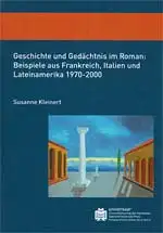 Geschichte und Gedächtnis im Roman: Beispiele aus Frankreich, Italien und Lateinamerika 1970-2000. 