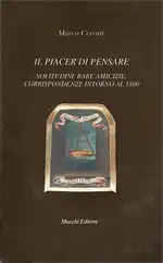 Il piacer di pensare. Solitudini, rare amicizie, corrispondenze intorno al 1800. 