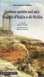 Lettere scritte nel mio viaggio d'Italia e di Sicilia. A cura di Lisa Cerruti, con una nota di Marco Cerruti. 