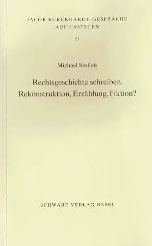 Rechtsgeschichte schreiben. Rekonstruktion, Erzählung, Fiktion?. 