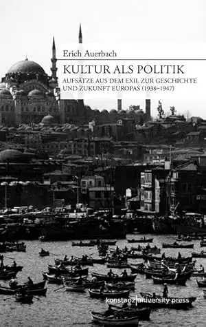 Kultur als Politik. Aufsätze aus dem Exil zur Geschichte und Zukunft Europas (1938 - 1947). 