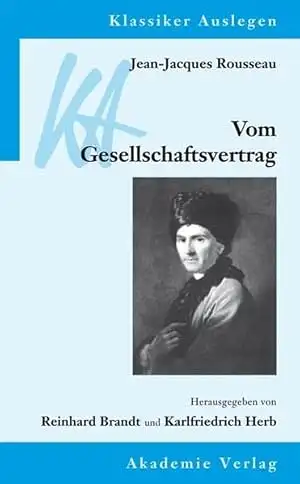 Jean-Jacques Rousseau: Vom Gesellschaftsvertrag: oder Prinzipien des Staatsrechts (Klassiker Auslegen, 20, Band 20). 
