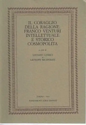 Il Coraggio della Ragione. Franco Venturi Intellettuale e storico cosmopolita. 