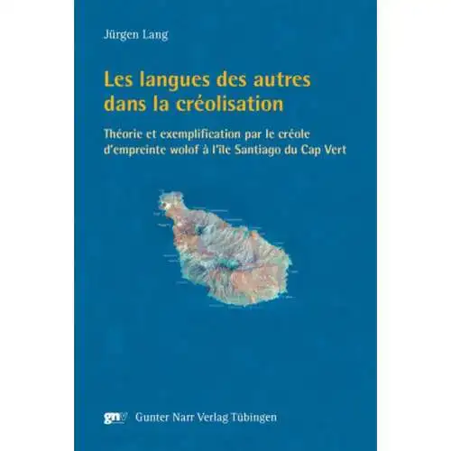 Les langues des autres dans la créolisation. Théorie et exemplification par le créole d'empreinte wolof à l'île Santiago au Cap Vert. 