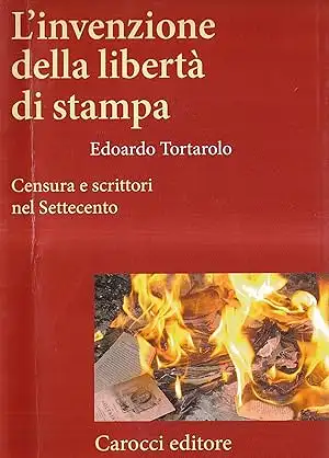 L'invenzione della libertà di stampa. Censura e scrittori nel Settecento. 