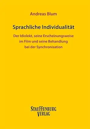 Sprachliche Individualität: Der Idiolekt, seine Erscheinungsweise im Film und seine Behandlung bei der Synchronisation. 