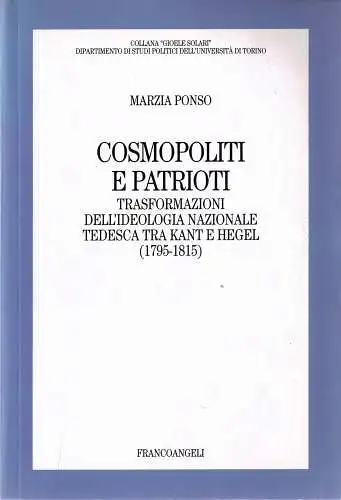 Cosmopoliti e Patrioti. Trasformazioni dell' Ideologia Nazionale Tedesca tra Kant e Hegel (1795-1815). 