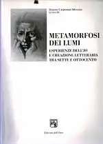 Metamorfosi dei Lumi. Esperienze dell'Io e creazione letteraria tra Sette e Ottocento. 