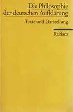 Die Philosophie der deutschen Aufklärung. Texte und Darstellung. 