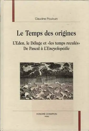 Le Temps des origines. L'Eden, le déluge et les temps reculés, de Pascal à "L'Encyclopédie. 