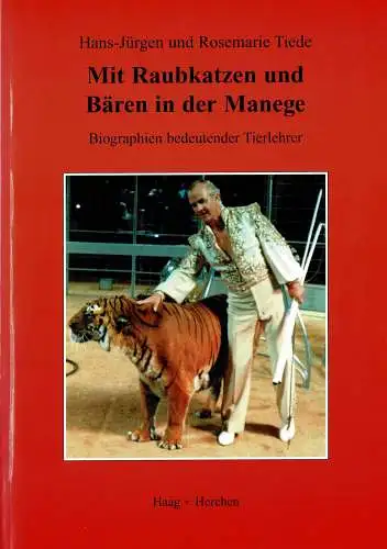 Mit Raubkatzen und Bären in der Manege: Biographien bedeutender Tierlehrer. 