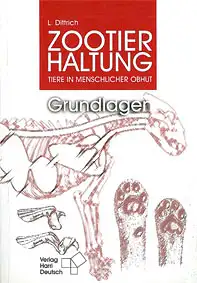 Zootierhaltung. Tiere in menschlicher Obhut. Grundlagen (8., überarbeitete und erweiterte Auflage). 