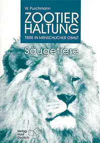 Zootierhaltung. Tiere in menschlicher Obhut. Säugetiere, vollständig überarbeitete und erweiterte 4. Auflage. 