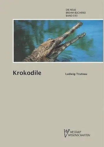 Krokodile. Alligatoren, Kaimane, Echte Krokodile und Gaviale. (Die Neue Brehm Bücherei, Heft 593). 