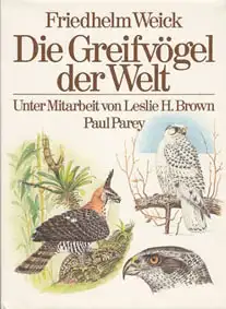 Die Greifvögel der Welt / Birds of Prey of the World. Ein farbiger Führer zur Bestimmung der Ordnung Falconiformes / A coloured guide to identification of all the diurnal species order Falconiformes. Text in Deutsch und Englisch. 