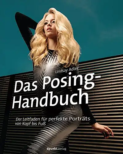 Das Posing-Handbuch. Der Leitfaden für perfekte Porträts von Kopf bis Fuß. 