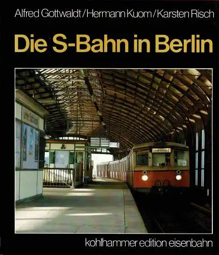Die S- Bahn in Berlin. Ende und Neubeginn eines legendären Verkehrsmittel. 