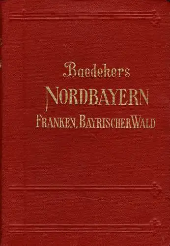 Nordbayern. Franken. Bayerischer Wald. Handbuch für Reisende. 