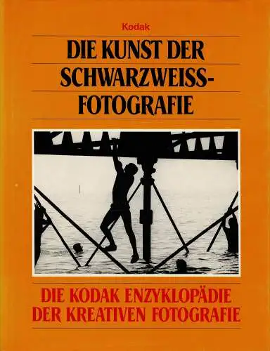 Die Kunst der Schwarzweiss-Fotografie. Die Kodak Enzyklopädie der kreativen Fotografie. 