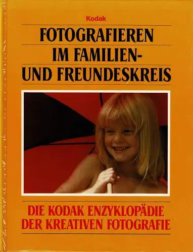 Fotografieren im Familien- und Freundeskreis. Die Kodak Enzyklopädie der kreativen Fotografie. 