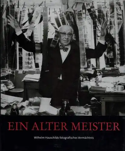 Ein alter Meister. Wilhelm Hauschilds fotografisches Vermächtnis. 