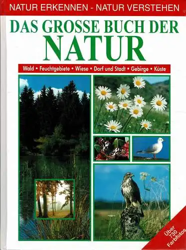 Das Grosse Buch der Natur. Über 730 Tier- und Pflanzenarten, 730 Farbfotos. 