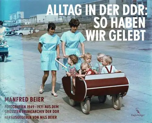 Alltag in der DDR: So haben wir gelebt: Fotografien 1949 - 1971 aus dem größten Privatarchiv der DDR. 