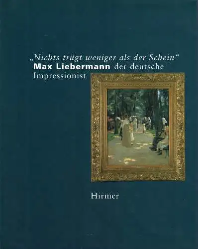 "Nichts trügt weniger als der Schein" - Max Liebermann der deutsche Impressionist. 