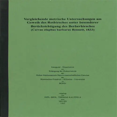 Dissertation: Vergleichende metrische Untersuchungen am Geweih des Rothirsches unter besonderer Berücksichtigung des Berberhirsches (Cervus elaphus barbarus Bennett, 1833). 