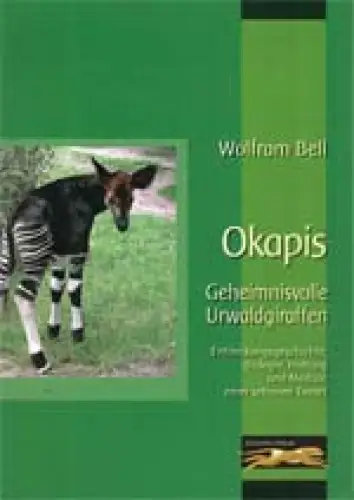 Okapis. Geheimnisvolle Urwaldgiraffen. Entdeckungsgeschichte, Biologie, Haltung und Medizin einer seltenen Tierart. 