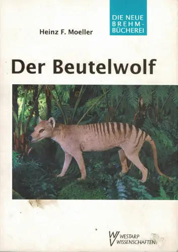 Der Beutelwolf. Thylacinus cynocephalus. (Die Neue Brehm-Bücherei Band 642). 