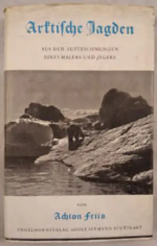 Arktische Jagden. Aus den Aufzeichnungen eines Malers und Jägers. 