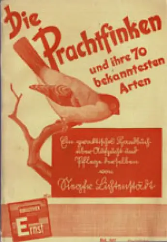 Die Prachtfinken (und ihre 70 bekanntesten Arten). Ein praktisches Handbuch über Naturgeschichte, Pflege und Zucht der Prachtfinken (= Bibliothek Ernst, 307). 