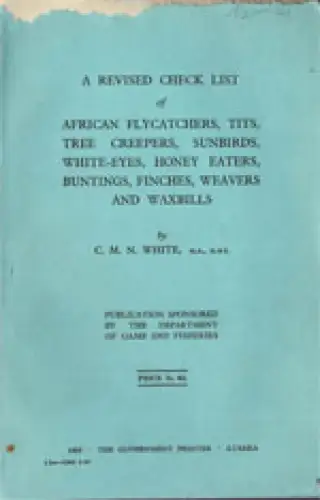 A Revised Check List of African Flycatchers, Tits, Tree Creepers, Sunbirds, White-Eyes, Honey Eaters, Buntings, Finches, Weavers and Waxbills. 