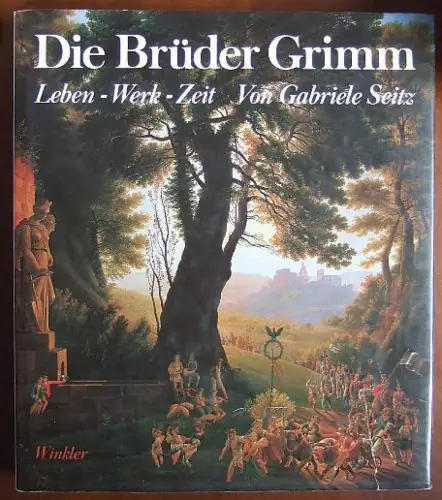 Die Brüder Grimm. Leben - Werk - Zeit. 