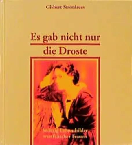 Es gab nicht nur die Droste. Sechzig Lebensbilder westfälischer Frauen. 