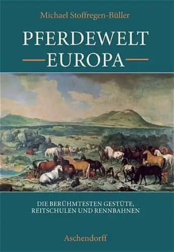 Pferdewelt Europa. Die berühmtesten Gestüte, Reitschulen und Rennbahnen. 