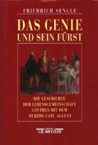 Das Genie und sein Fürst. Die Geschichte der Lebensgemeinschaft Goethes mit dem Herzog Carl August. 