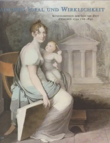 Zwischen Ideal und Wirklichkeit. Künstlerinnen der Goethe-Zeit zwischen 1750 und 1850 [Katalog zur Ausstellung im Schloßmuseum Gotha / Rosgartenmuseum in der Städtischen Wessenberg-Galerie, Konstanz]. 
