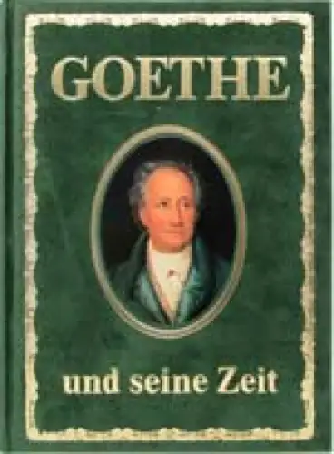 Goethe und seine Zeit. Eine biographisch-synoptische Darstellung mit 300 Farbbildern. 