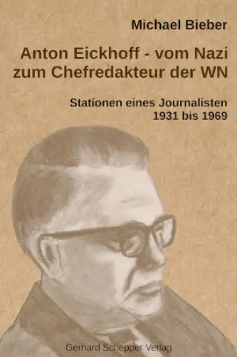 Anton Eickhoff -  vom Nazi zum Chefredakteur der WN. Stationen eines Journalisten 1931-1969. 