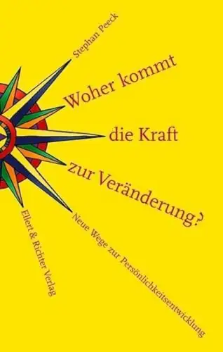 Woher kommt die Kraft zur Veränderung? Neue Wege zur Persönlichkeitsentwicklung. 