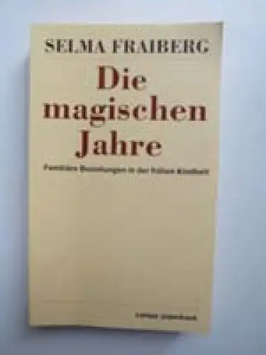 Die magischen Jahre. Familiäre Beziehungen in der frühen Kindheit. 