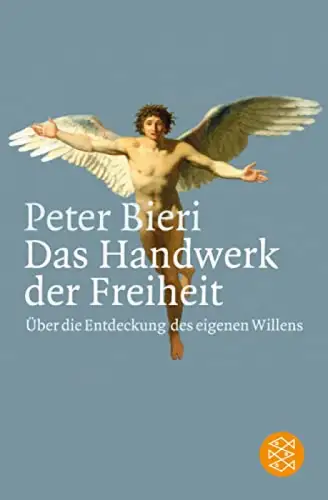 Das Handwerk der Freiheit. Über die Entdeckung des eigenen Willens. 