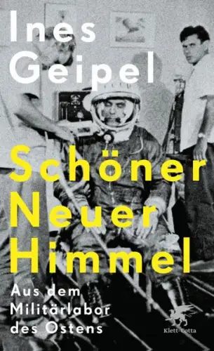 Schöner Neuer Himmel. Aus dem Militärlabor des Ostens. 