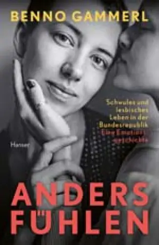 Anders fühlen. Schwules und lesbisches Leben in der Bundesrepublik. Eine Emotionsgeschichte. 