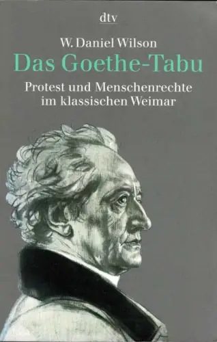 Das Goethe-Tabu : Protest und Menschenrechte im klassischen Weimar. 